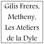 Gilis Freres, Metheny, Les Ateliers de la Dyle